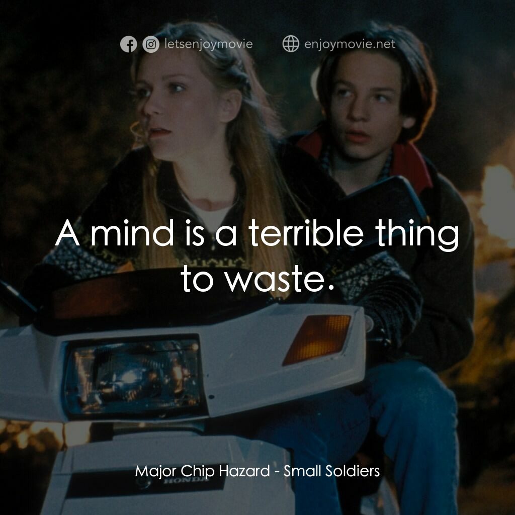晶兵總動員電影對白：Major Chip Hazard:  A mind is a terrible thing to waste.