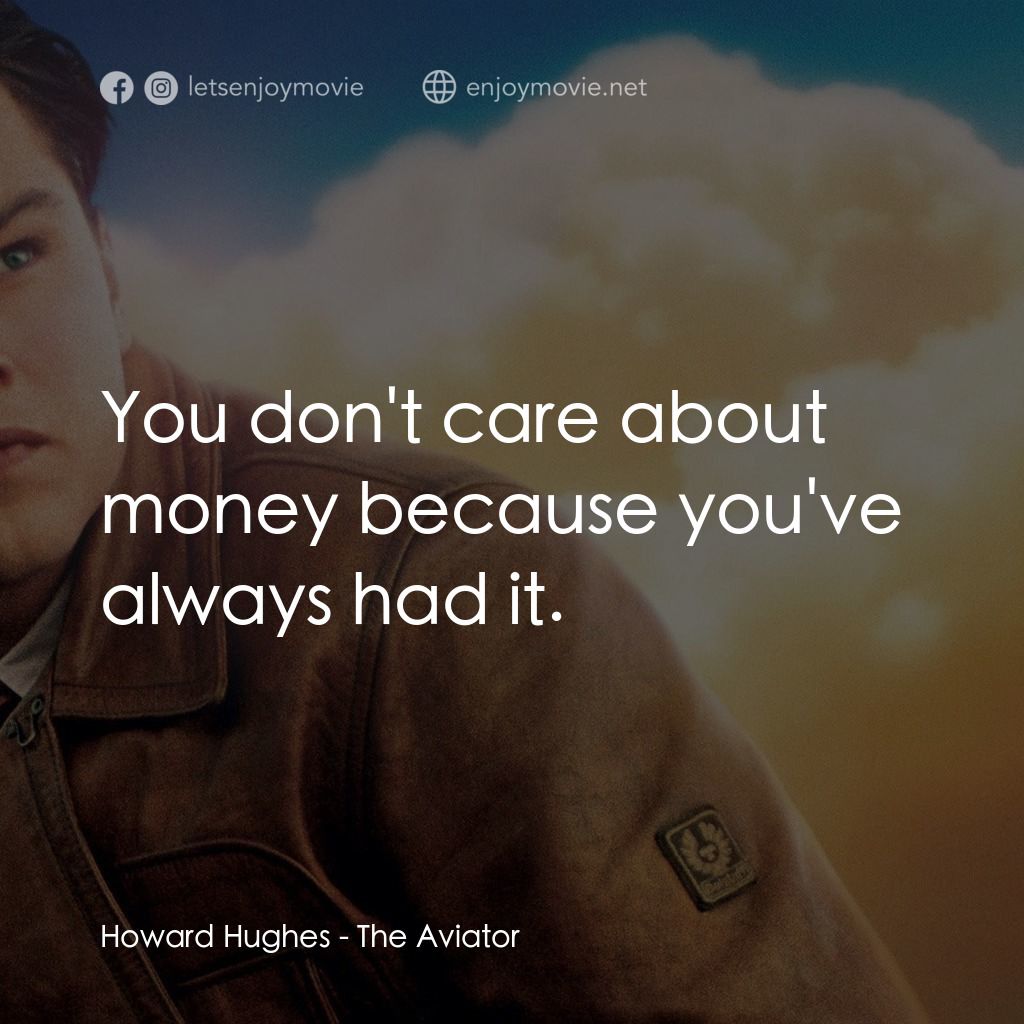 神鬼玩家經典對白：Howard Hughes: You don't care about money because you've always had it.