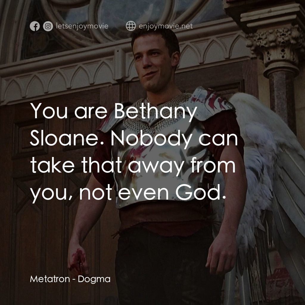 怒犯天條電影對白：Metatron: You are Bethany Sloane. Nobody can take that away from you, not even Go