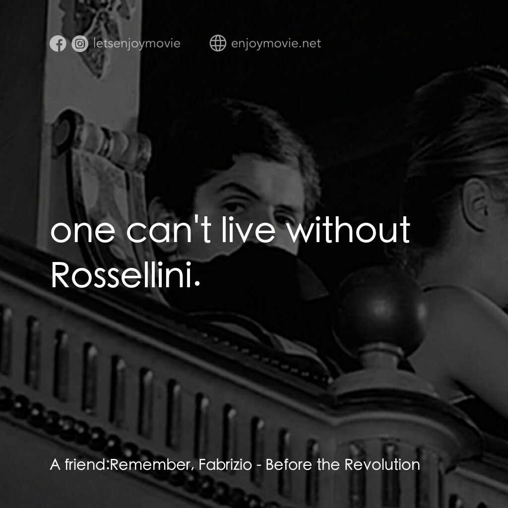 《革命之前》經典台詞：A friend: Remember, Fabrizio:  one can't live  ...