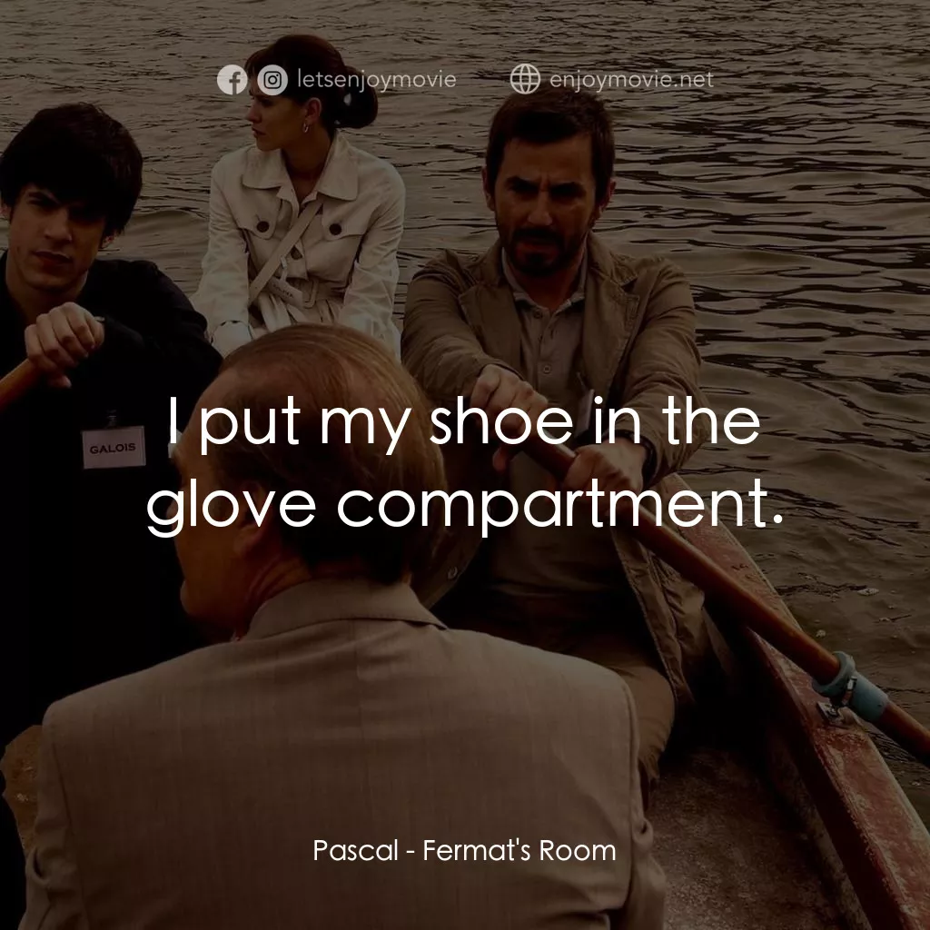 費馬空間電影對白：Pascal: I put my shoe in the glove compartment.