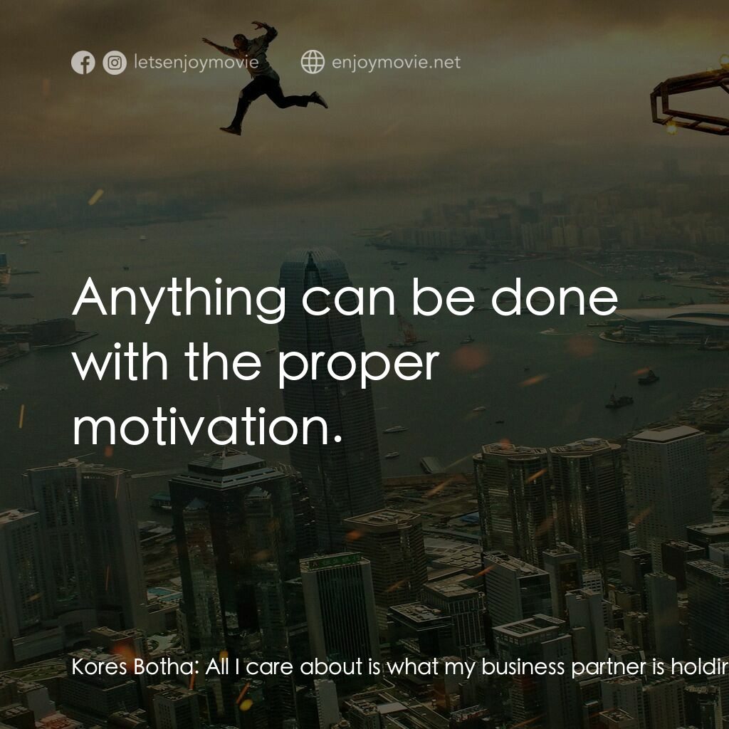 《摩天大樓》經典台詞：Kores Botha:  All I care about is what my business ...