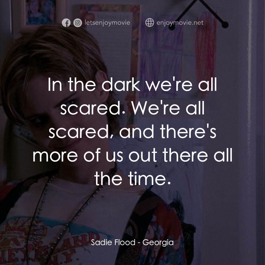 《Georgia》經典台詞：Sadie Flood: In the dark we're all scared. We& ...
