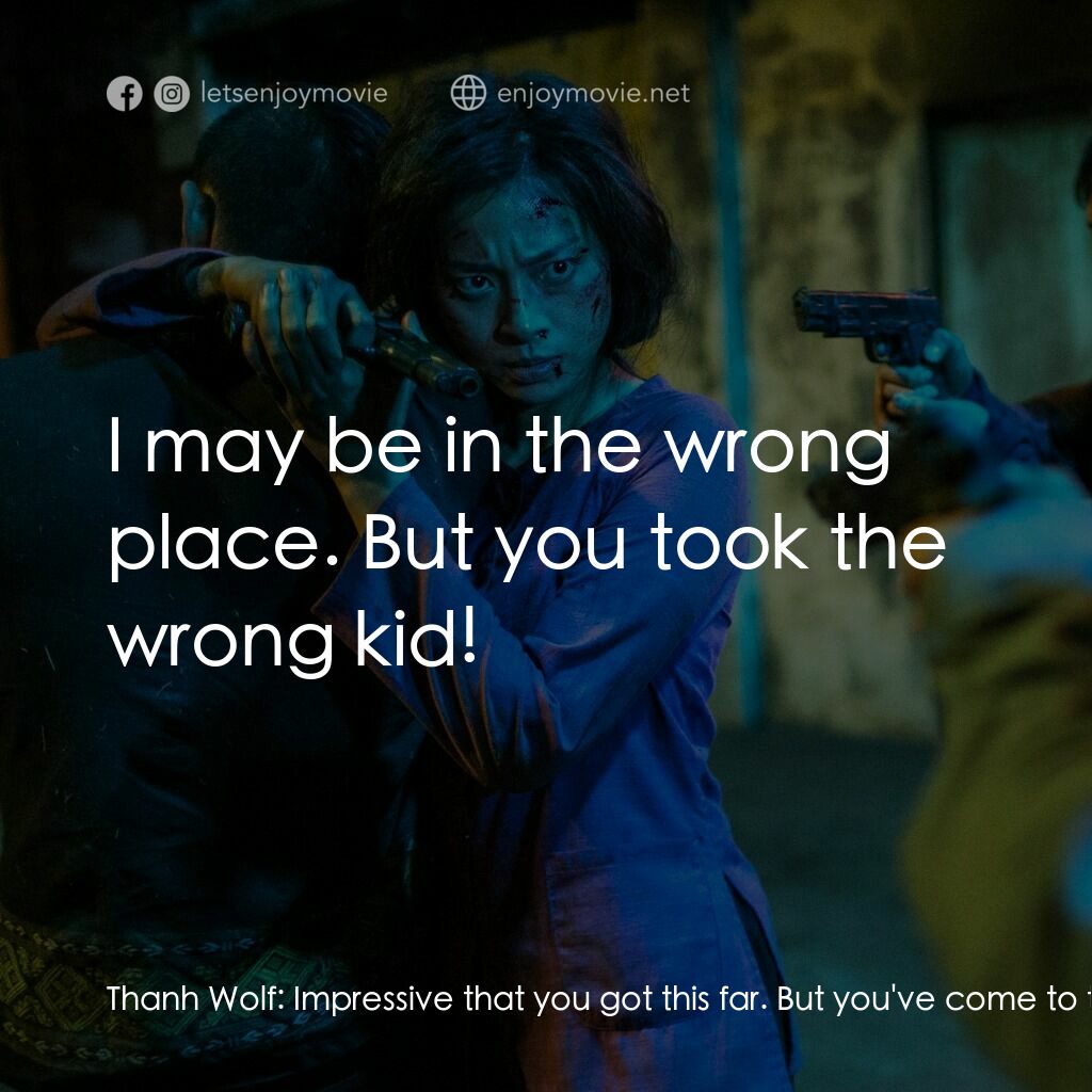 怒火電影對白：Thanh Wolf:  Impressive that you got this far. But you've come to the wrong place