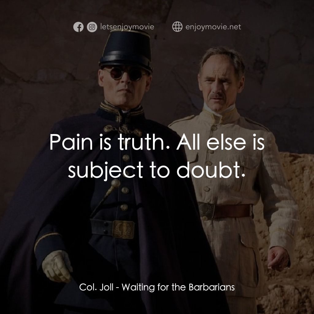 《野蠻真相》經典台詞：Col. Joll: Pain is truth. All else is subject to d ...