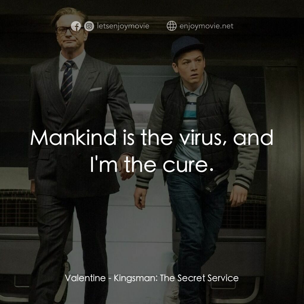金牌特務電影對白：Valentine:  Mankind is the virus, and I'm the cure.