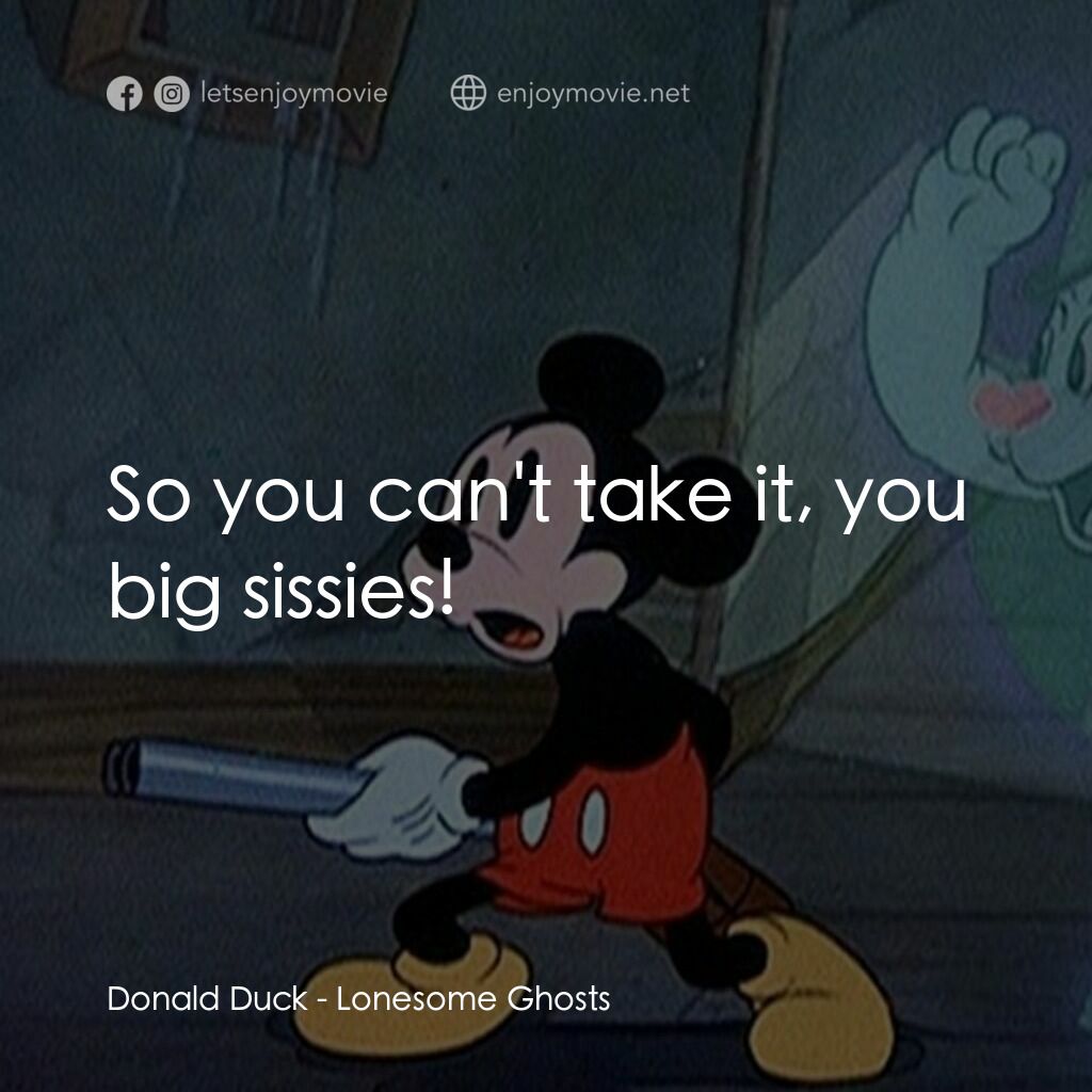 寂寞的鬼魂電影對白：Donald Duck:  So you can't take it, you big sissies!