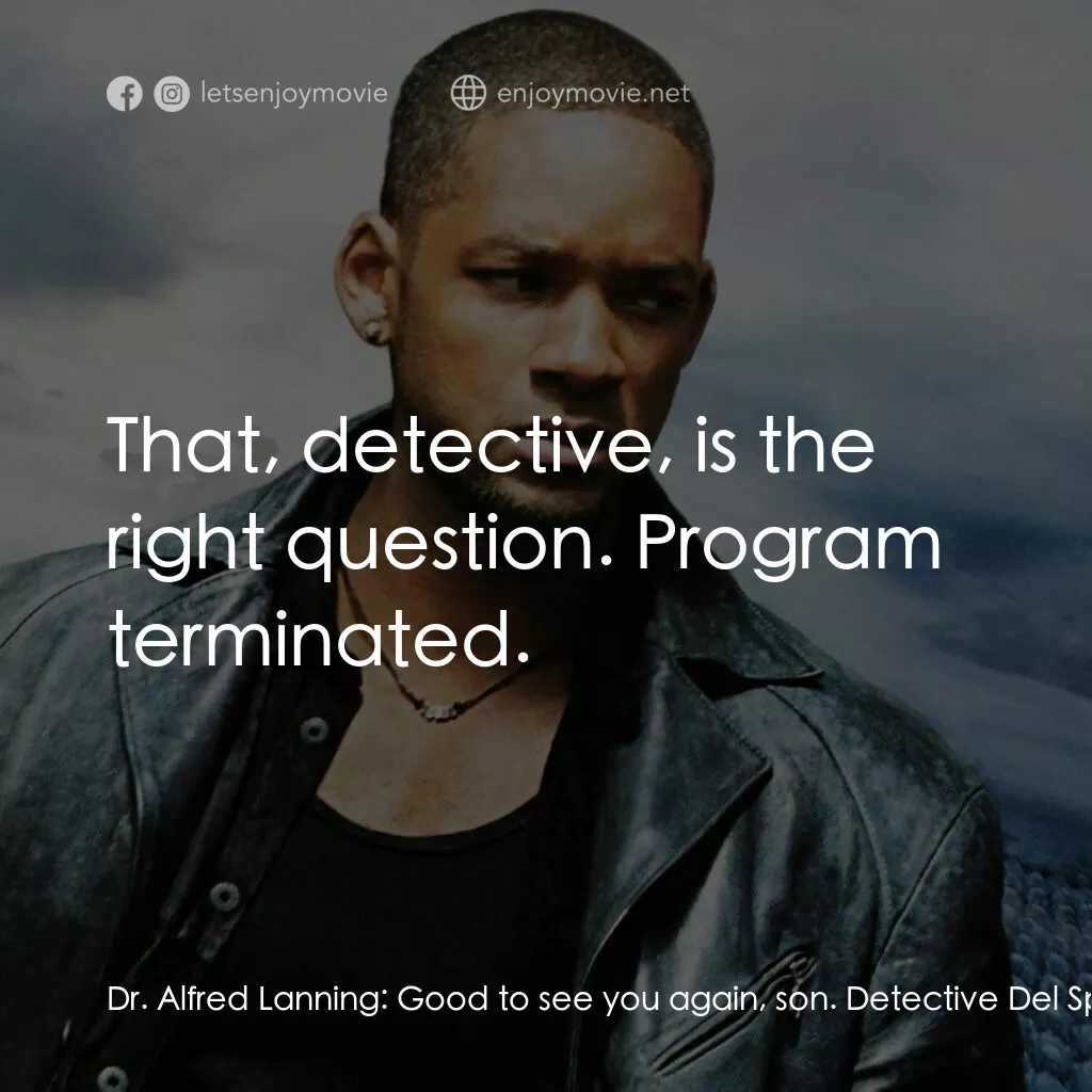 機械公敵電影對白：Dr. Alfred Lanning:  Good to see you again, son. Detective Del Spooner:  Hello, d