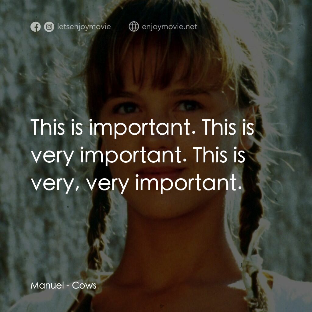 Cows電影對白：Manuel:  This is important. This is very important. This is very, very important.