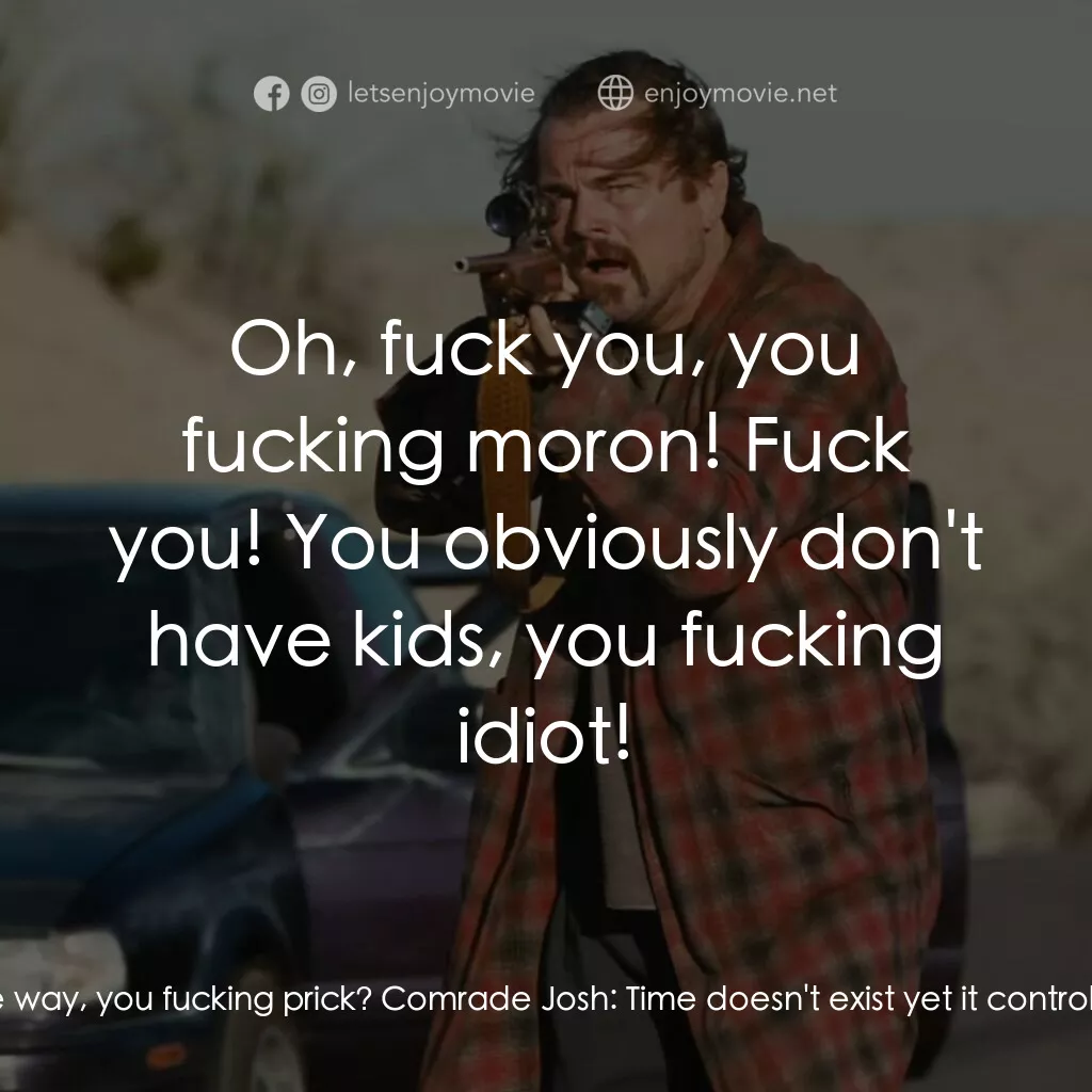 一戰再戰電影對白：Bob:  What was the fucking password, by the way, you fucking prick? Comrade Josh: