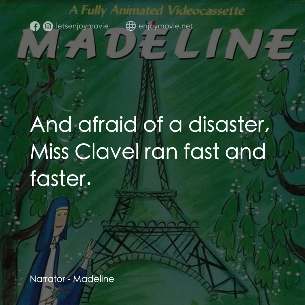Madeline電影對白：Narrator: And afraid of a disaster, Miss Clavel ran fast and faster.