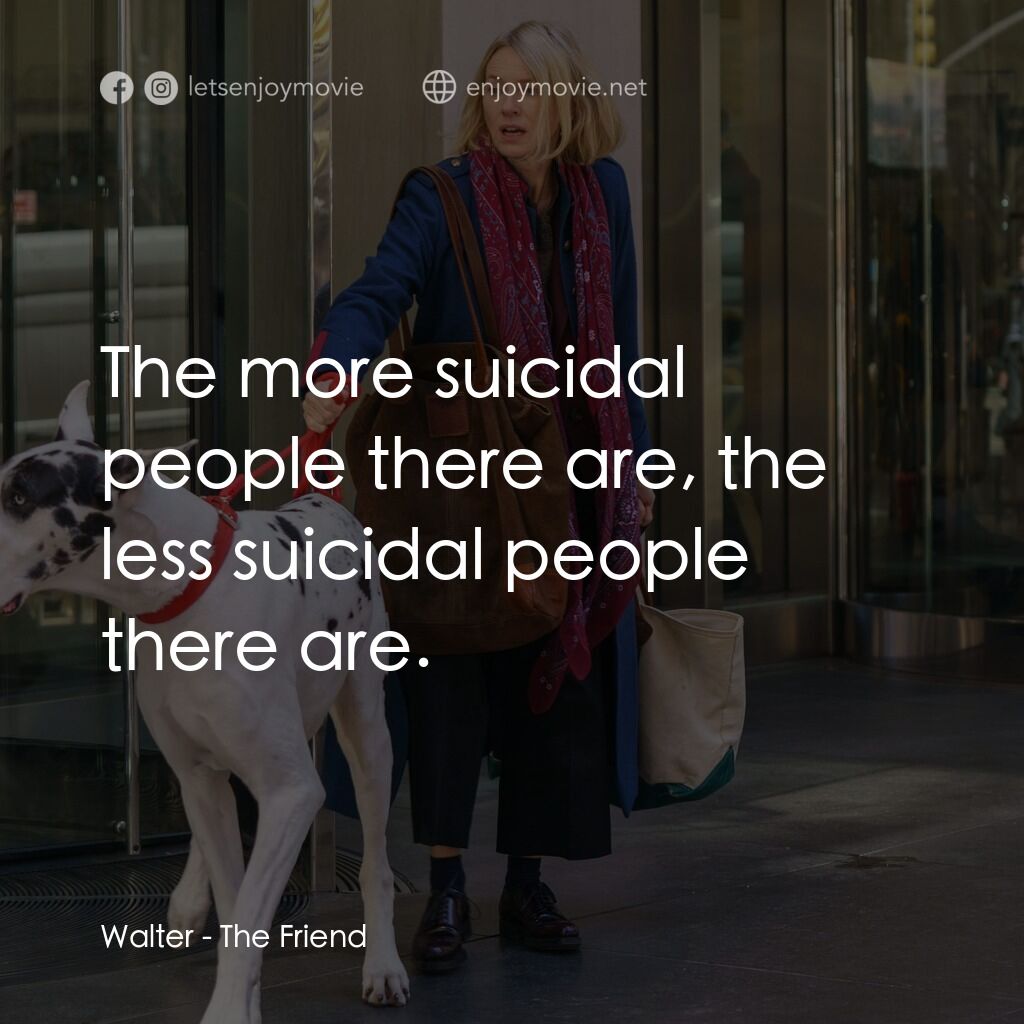 《老朋友》經典台詞：Walter:  The more suicidal people there are, the l ...
