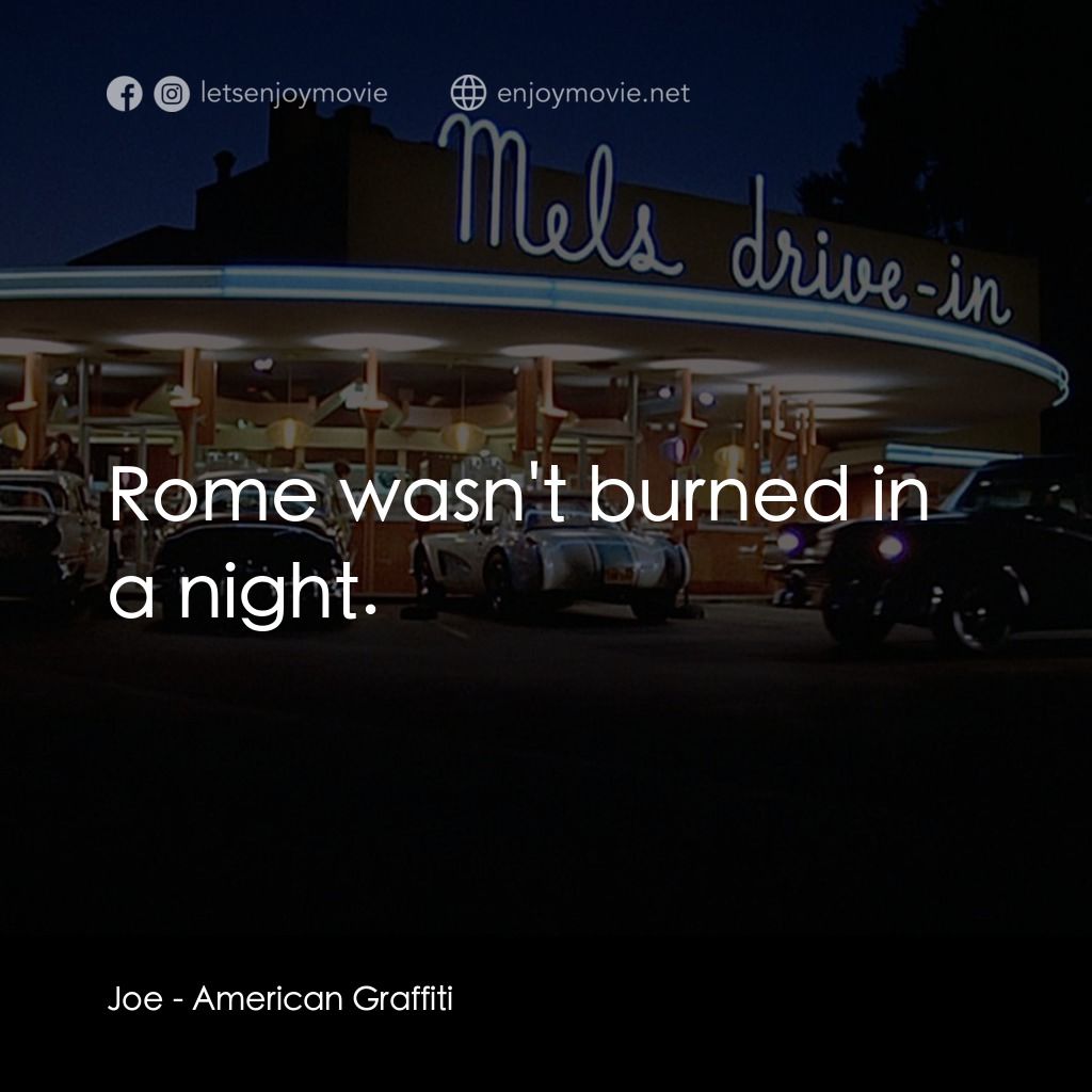 美國風情畫電影對白：Joe: Rome wasn't burned in a night.