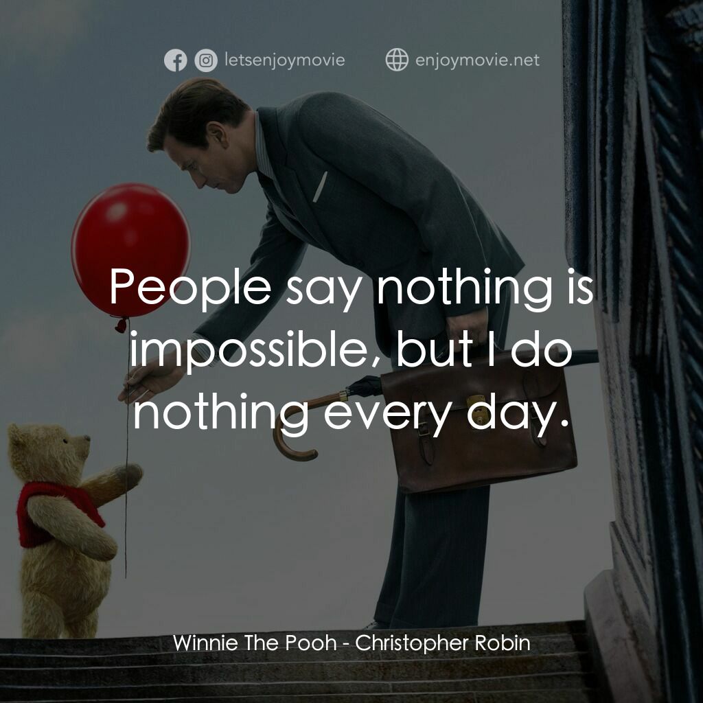 維尼與我電影對白：Winnie The Pooh:  People say nothing is impossible, but I do nothing every day.