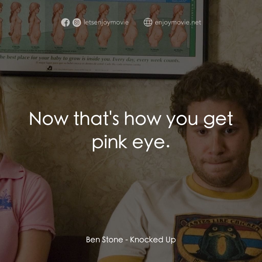 好孕臨門電影對白：Ben Stone: Now that's how you get pink eye.