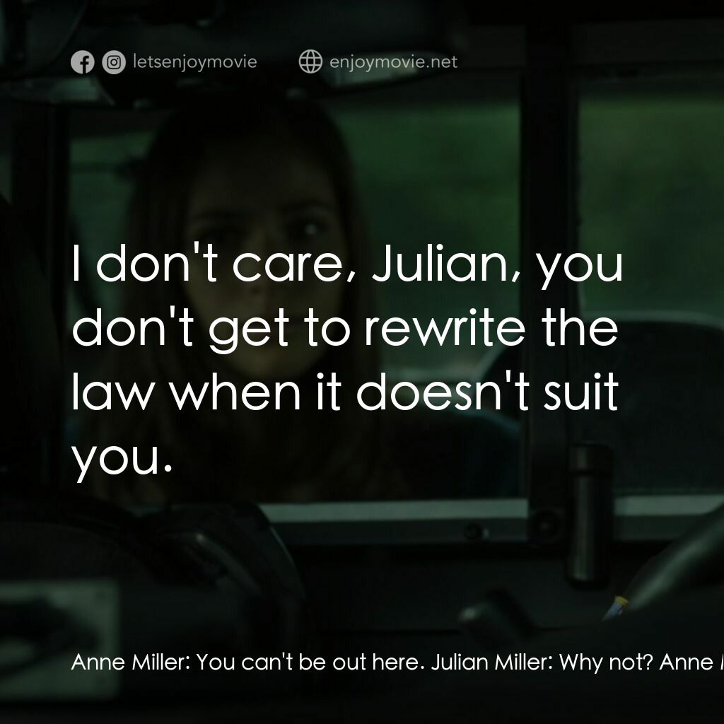Playback電影對白：Anne Miller:  You can't be out here. Julian Miller:  Why not? Anne Miller:  Becau