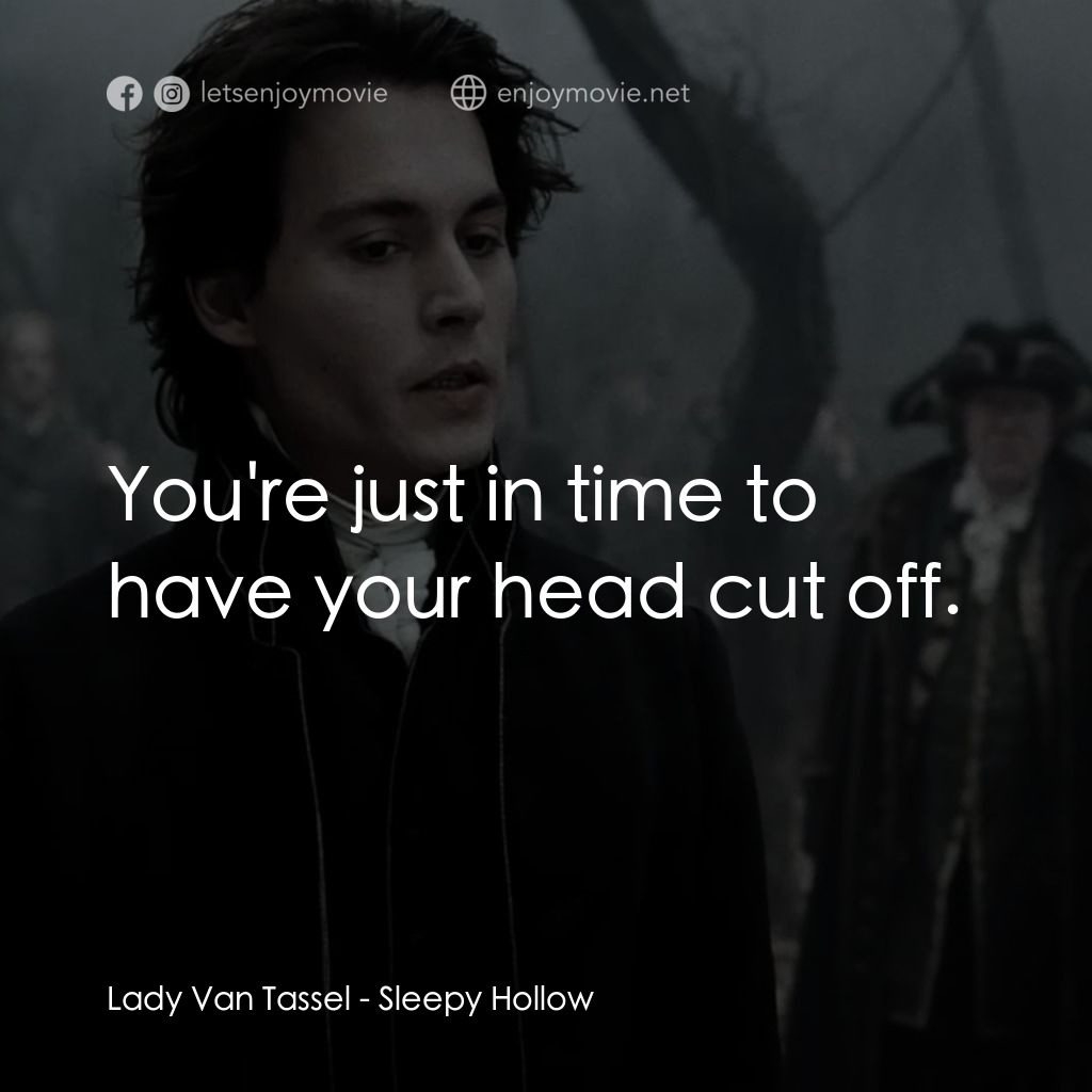 無頭谷電影對白：Lady Van Tassel: You're just in time to have your head cut off.