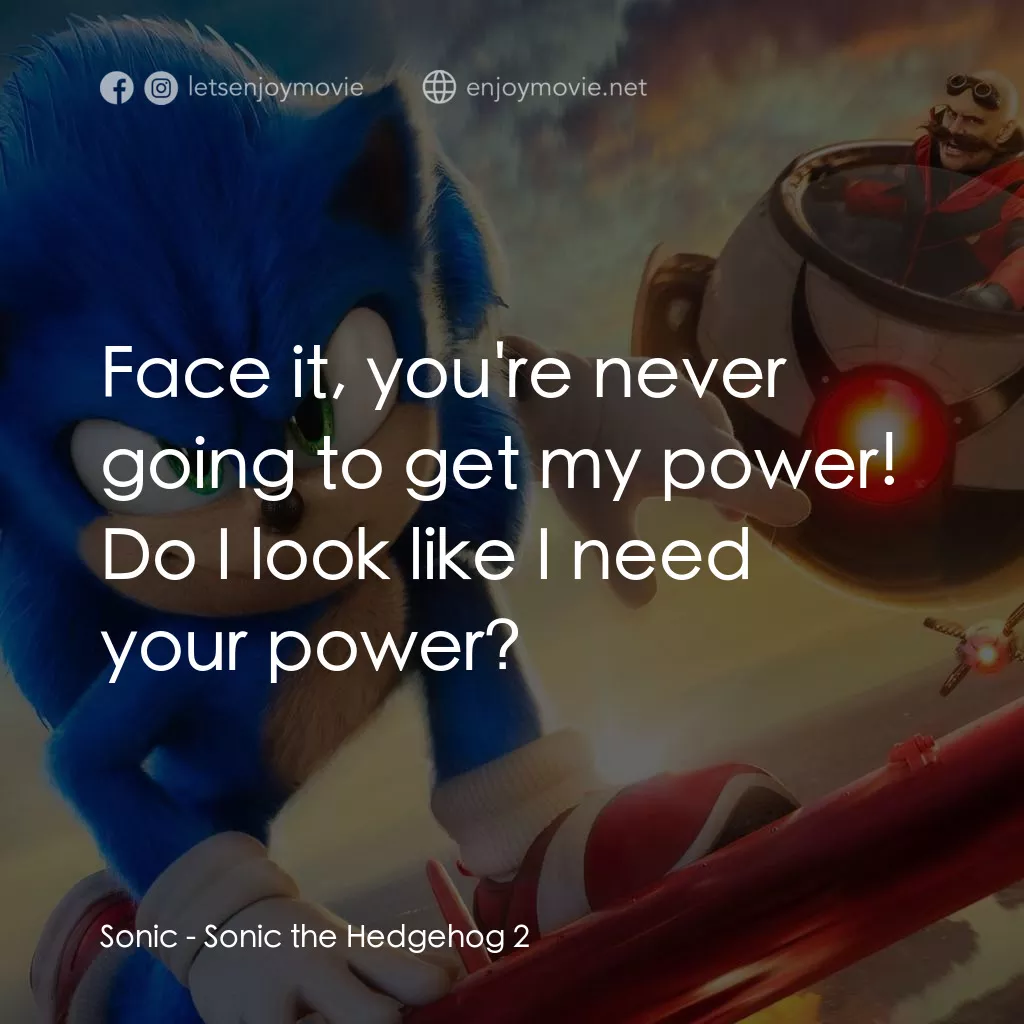 超音鼠大電影2經典對白：Sonic: Face it, you're never going to get my power!
Do I look like I need your power?