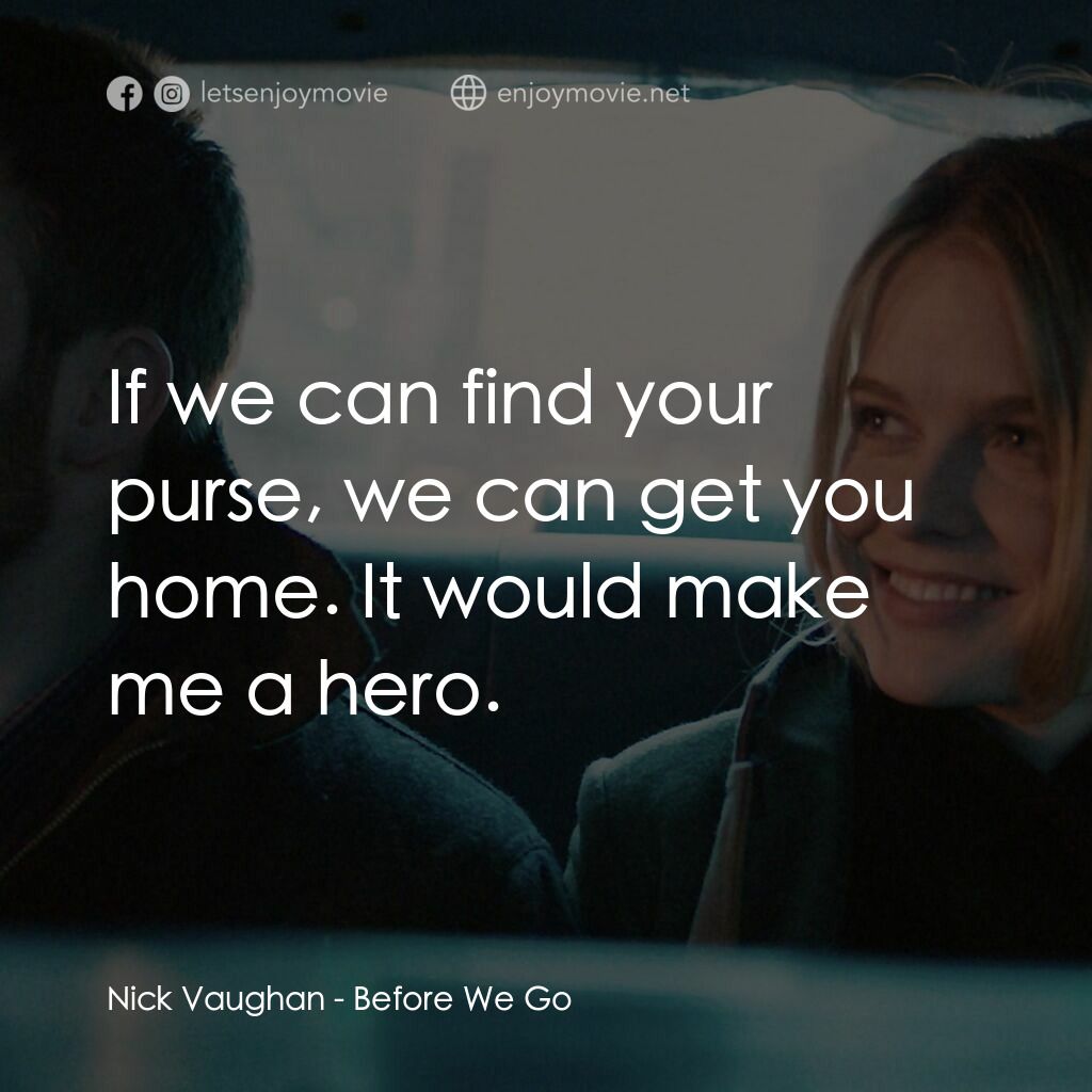 日出前的邂逅電影對白：Nick Vaughan:  If we can find your purse, we can get you home. It would make me a