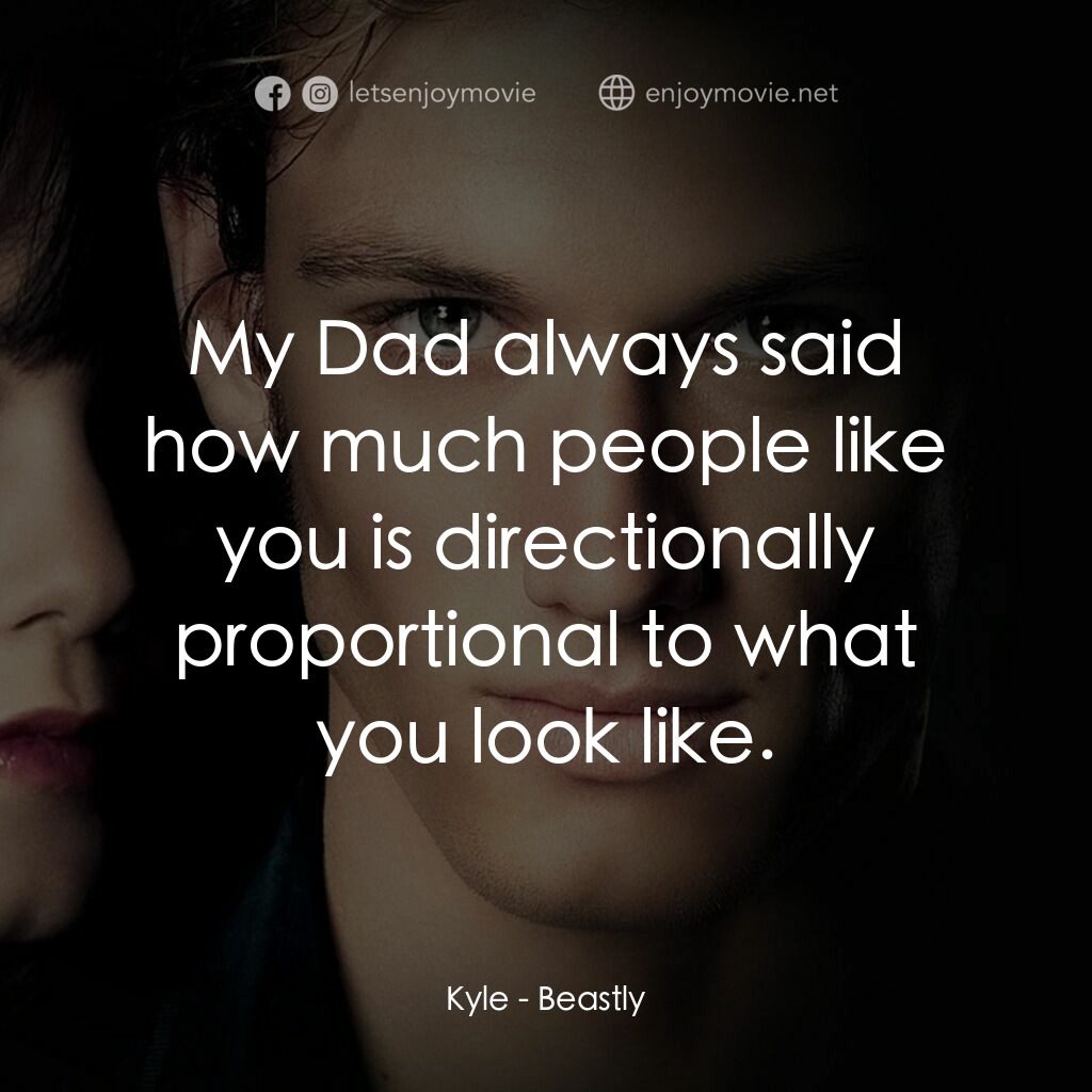 野獸情人電影對白：Kyle:  My Dad always said how much people like you is directionally proportional 