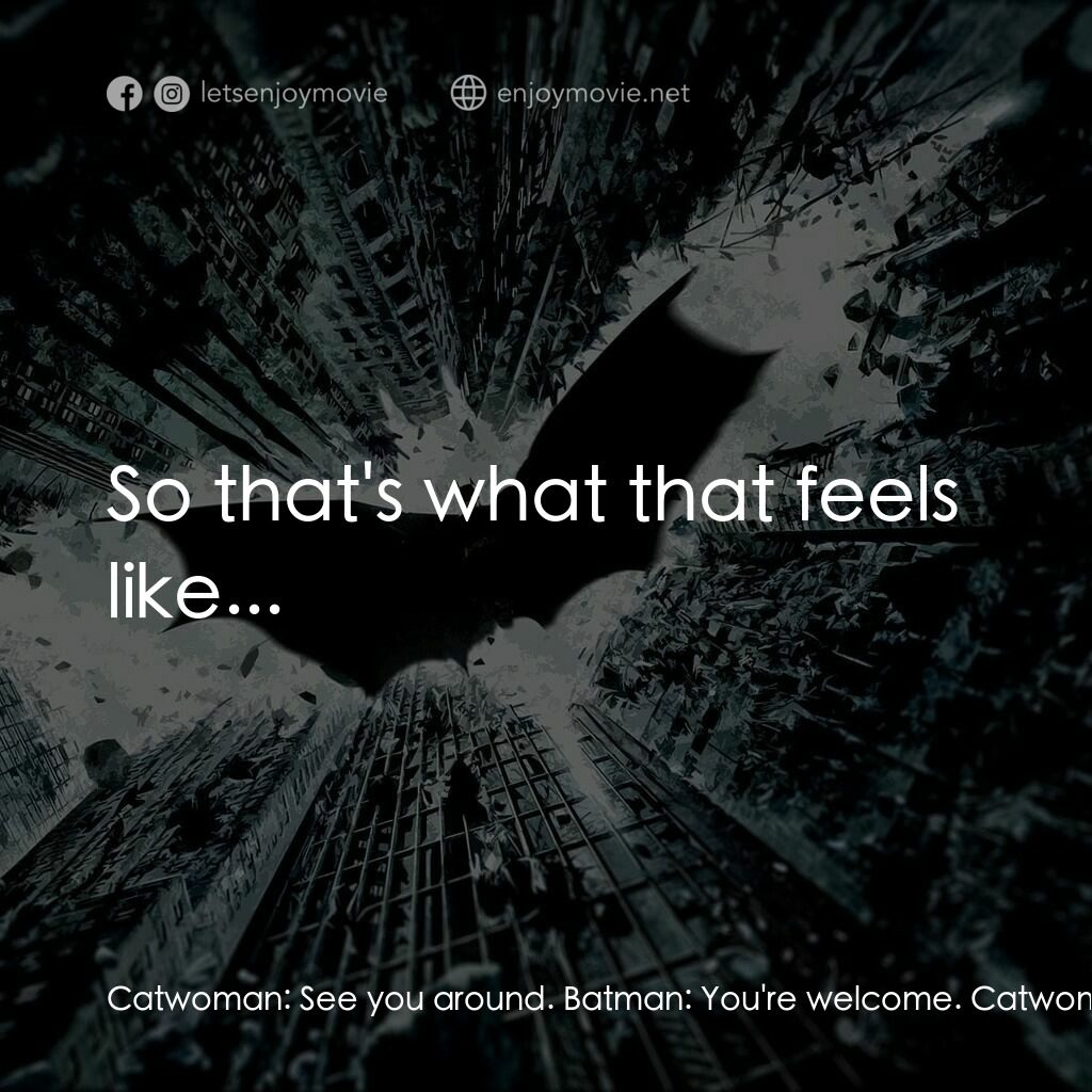 黑暗騎士：黎明昇起電影對白：Catwoman:  See you around. Batman:  You're welcome. Catwoman:  I had it under con