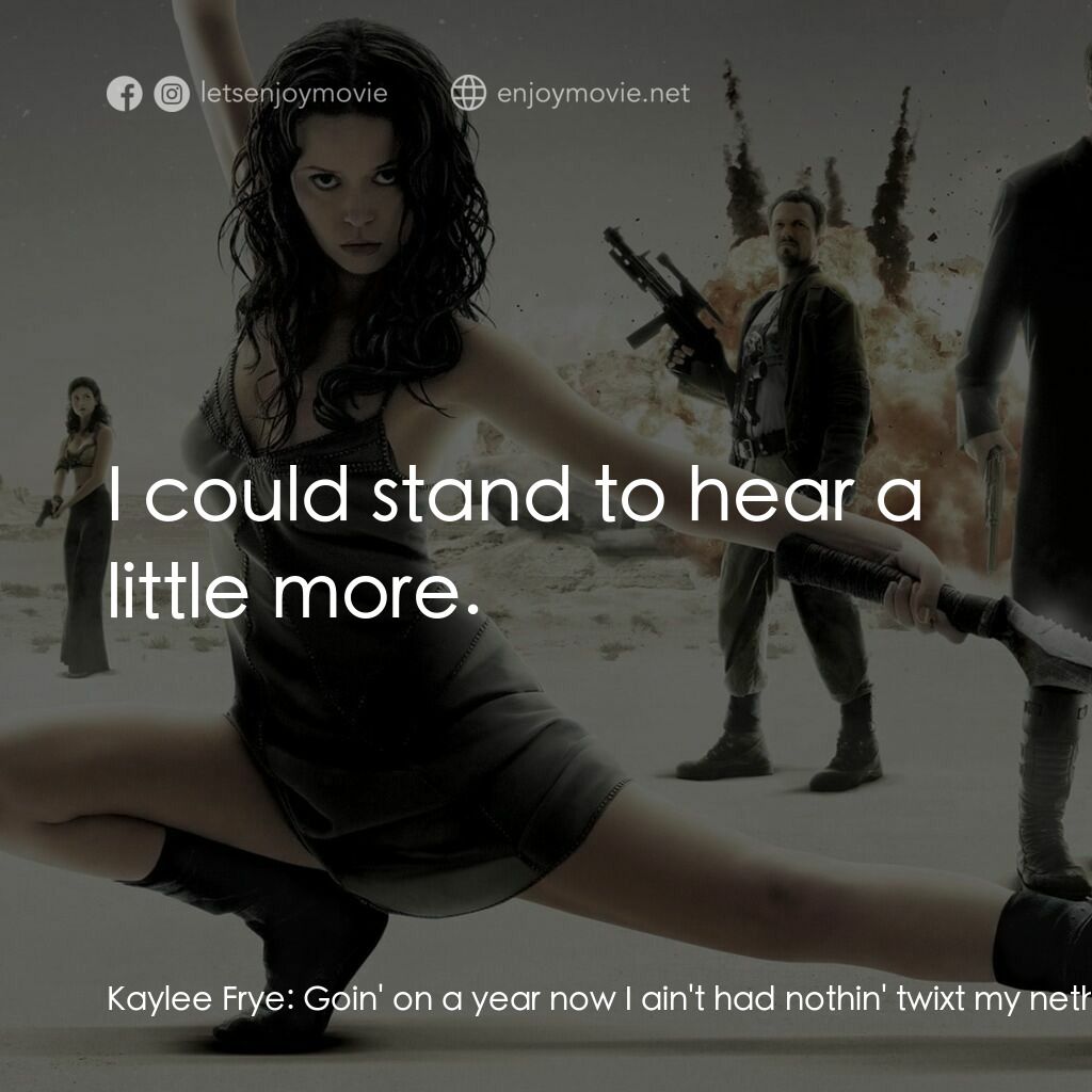 衝出寧靜號電影對白：Kaylee Frye:  Goin' on a year now I ain't had nothin' twixt my nethers weren't ru