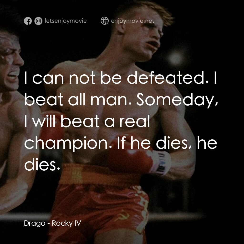 洛奇4：天下無敵電影對白：Drago:  I can not be defeated. I beat all man. Someday, I will beat a real champi