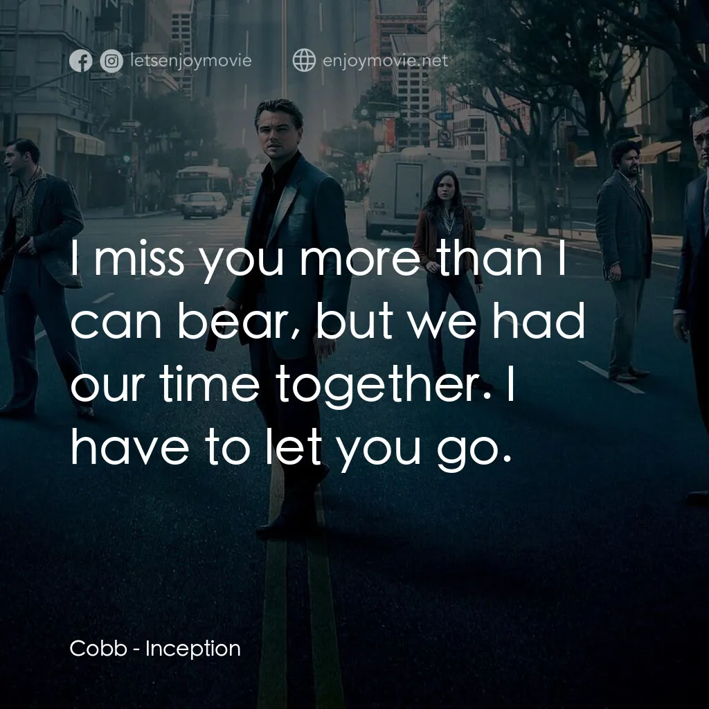 潛行凶間電影對白：Cobb:  I miss you more than I can bear, but we had our time together. I have to l