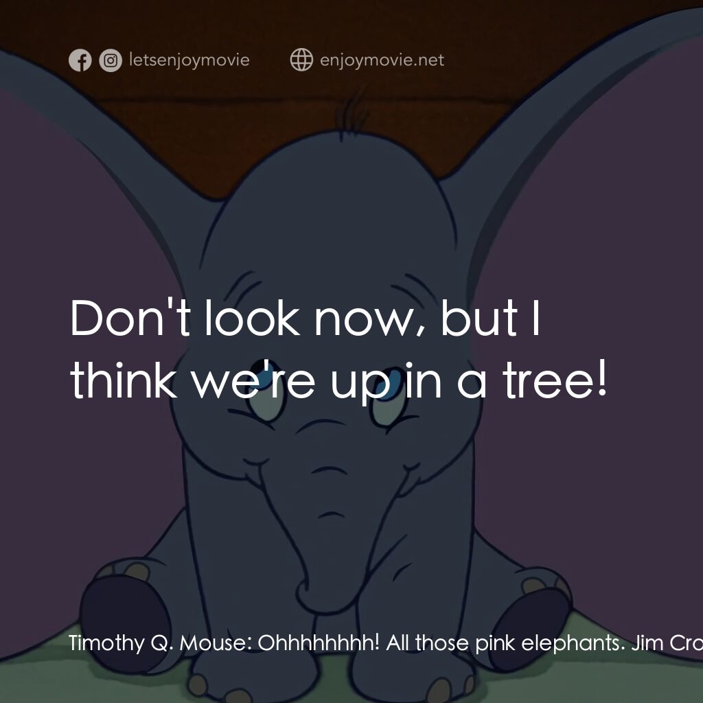 小飛象電影對白：Timothy Q. Mouse:  Ohhhhhhhh! All those pink elephants. Jim Crow:  Ah! Pink eleph