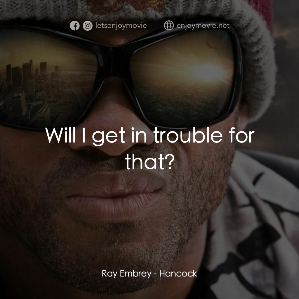 街頭超人電影對白：Ray Embrey:  Will I get in trouble for that?