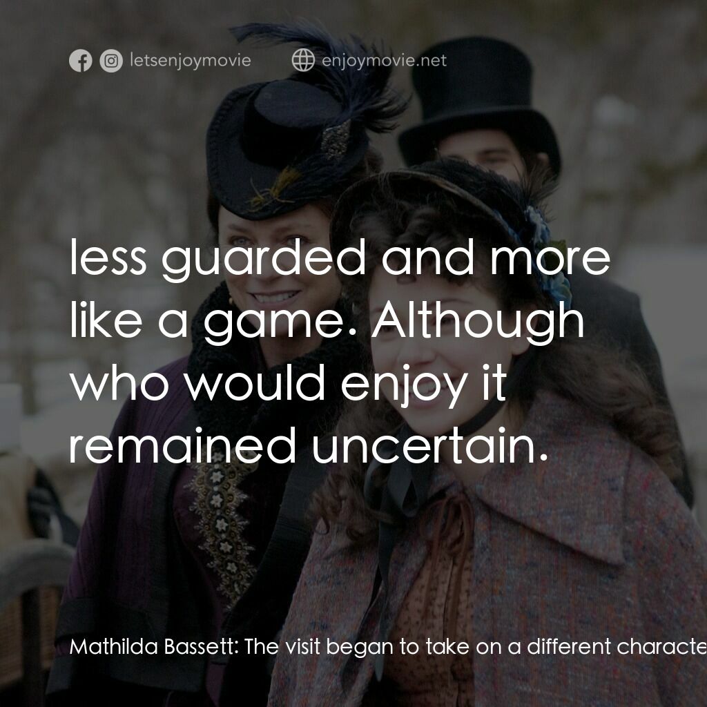 一個老式的感恩節電影對白：Mathilda Bassett:  The visit began to take on a different character:  less guarde