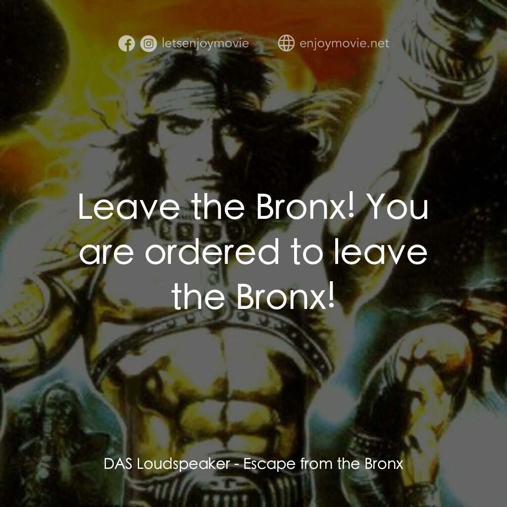 冷血太保 2：逃離布朗克斯電影對白：DAS Loudspeaker:  Leave the Bronx! You are ordered to leave the Bronx!