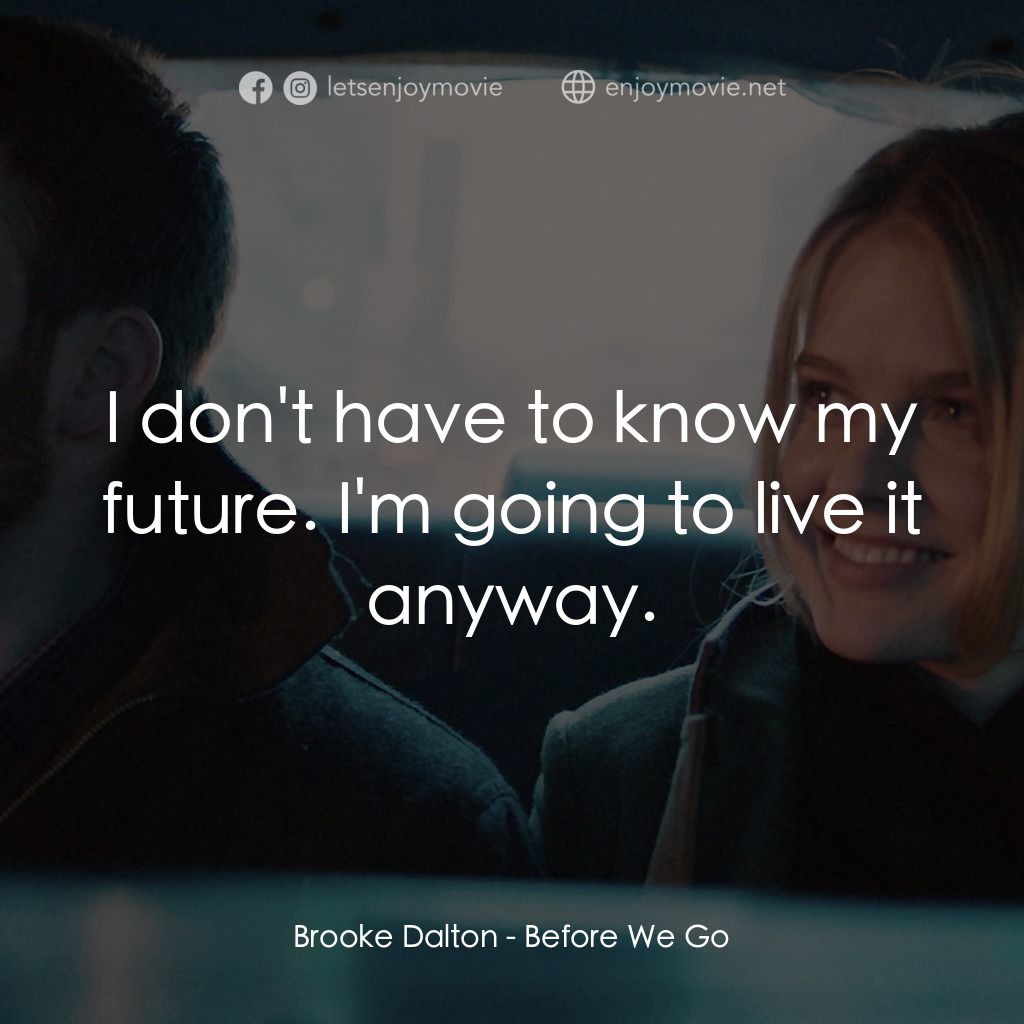日出前的邂逅電影對白：Brooke Dalton: I don't have to know my future. I'm going to live it anyway.