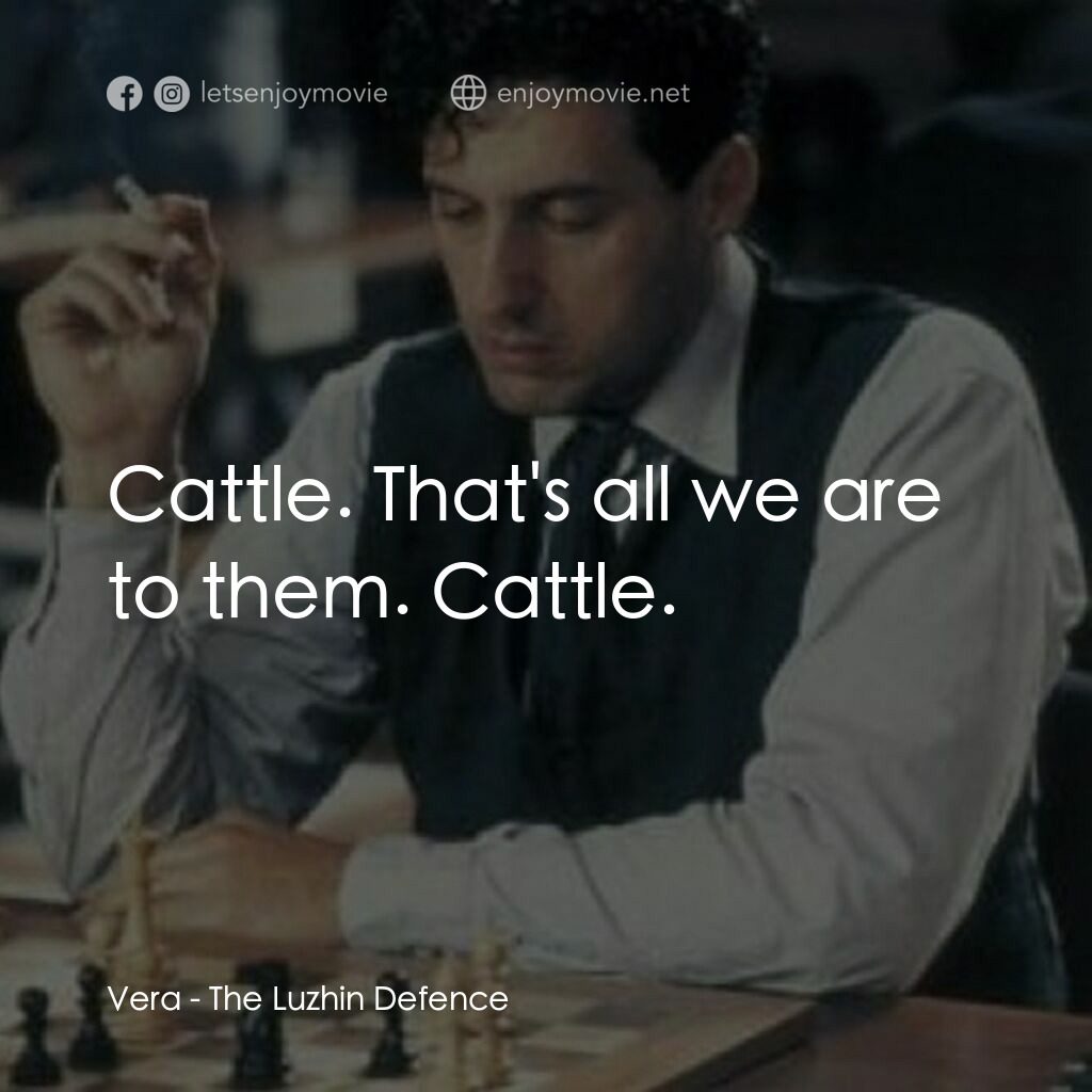 The Luzhin Defence電影對白：Vera:  Cattle. That's all we are to them. Cattle.