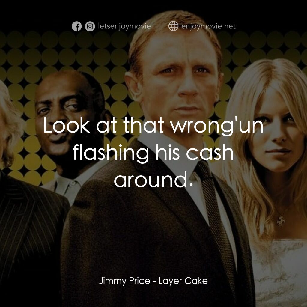 雙面任務電影對白：Jimmy Price:  Look at that wrong'un flashing his cash around.