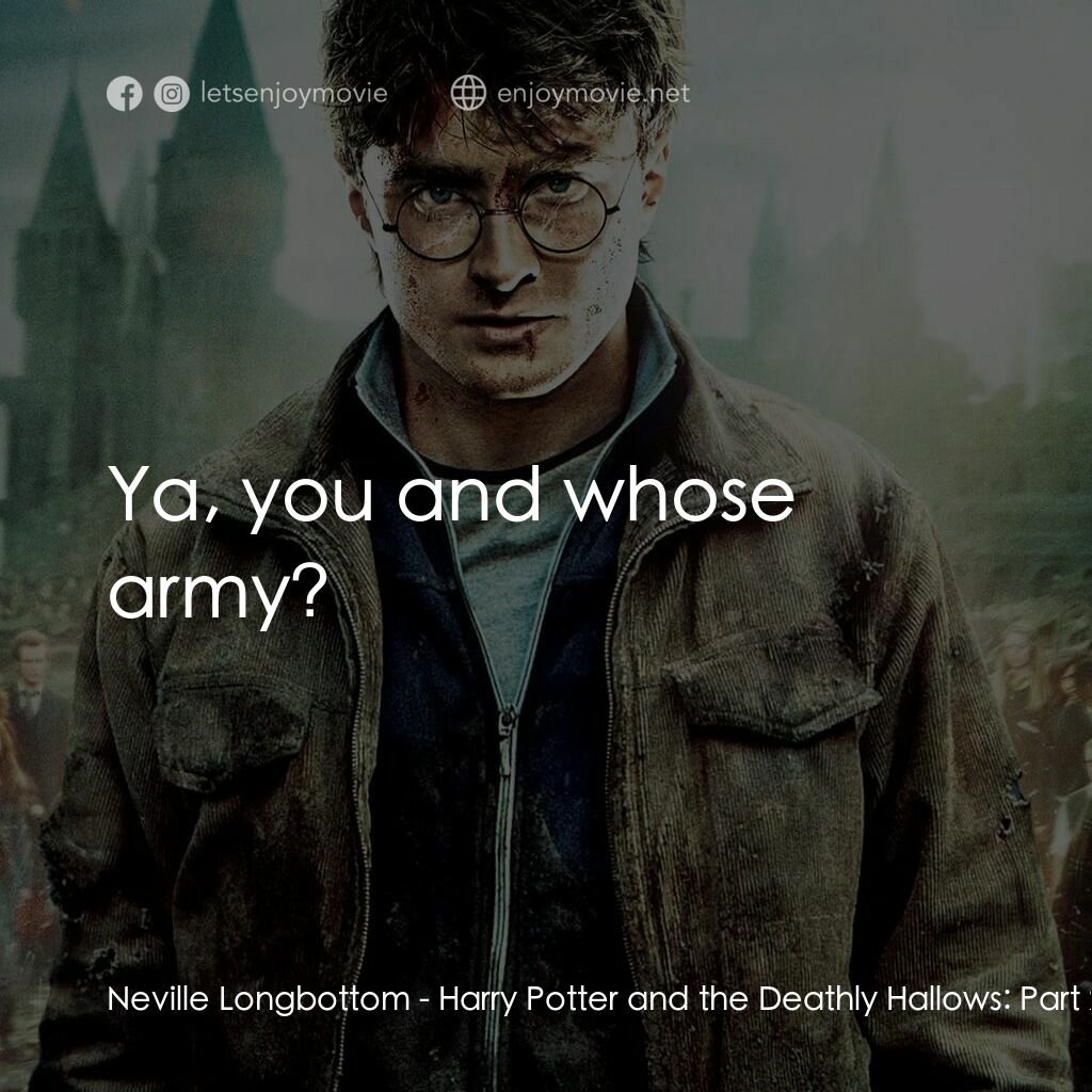 哈利波特：死神的聖物Ⅱ電影對白：Neville Longbottom:  Ya, you and whose army?
