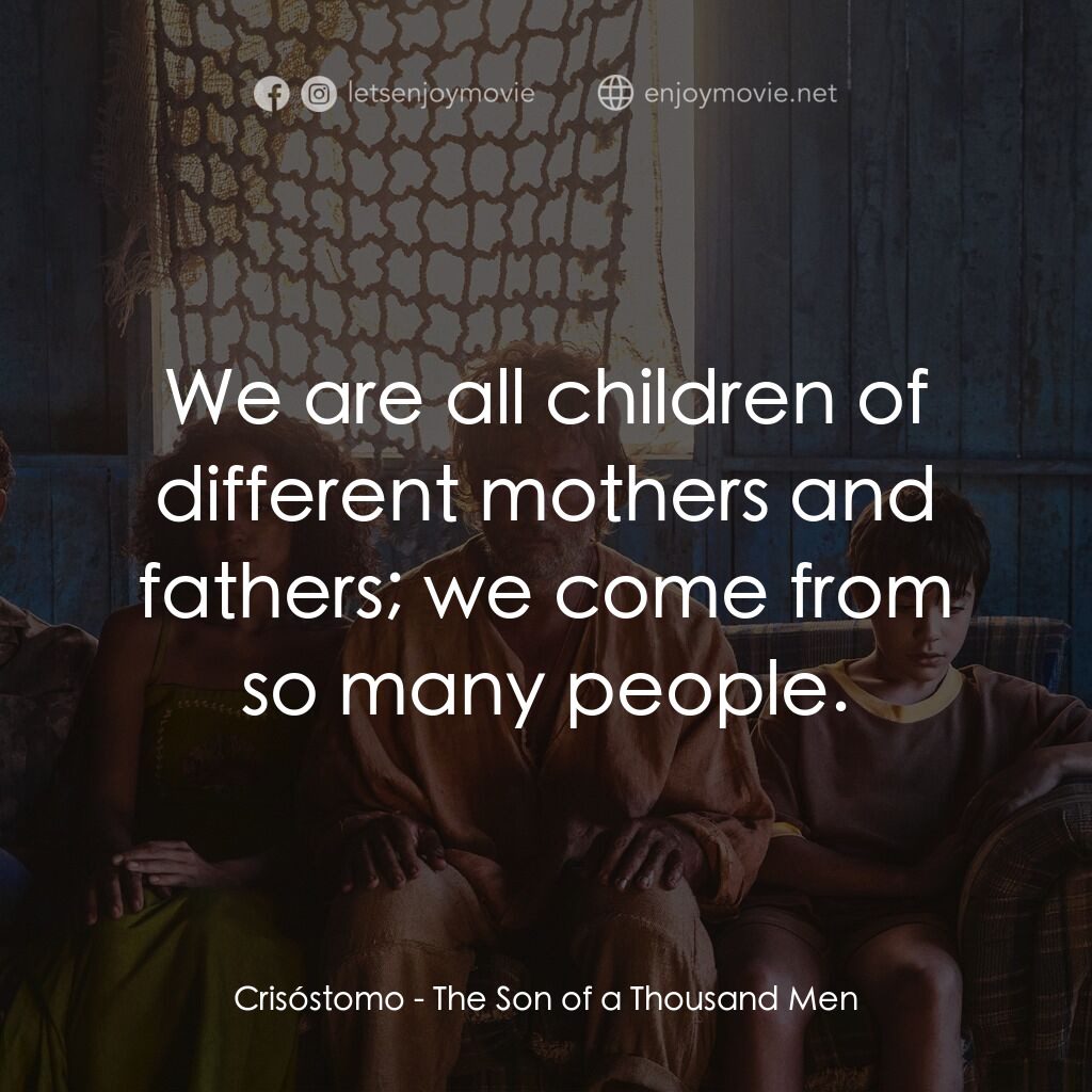 《千人之子》經典台詞：Crisóstomo:  We are all children of different moth ...