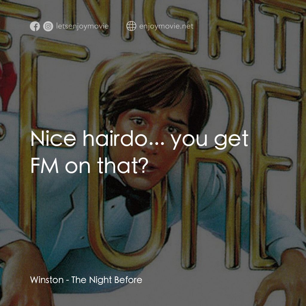 乖仔撞邪電影對白：Winston: Nice hairdo... you get FM on that?