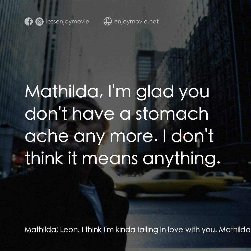 這個殺手不太冷電影對白：Mathilda:  Leon, I think I'm kinda falling in love with you. Mathilda:  It's the 