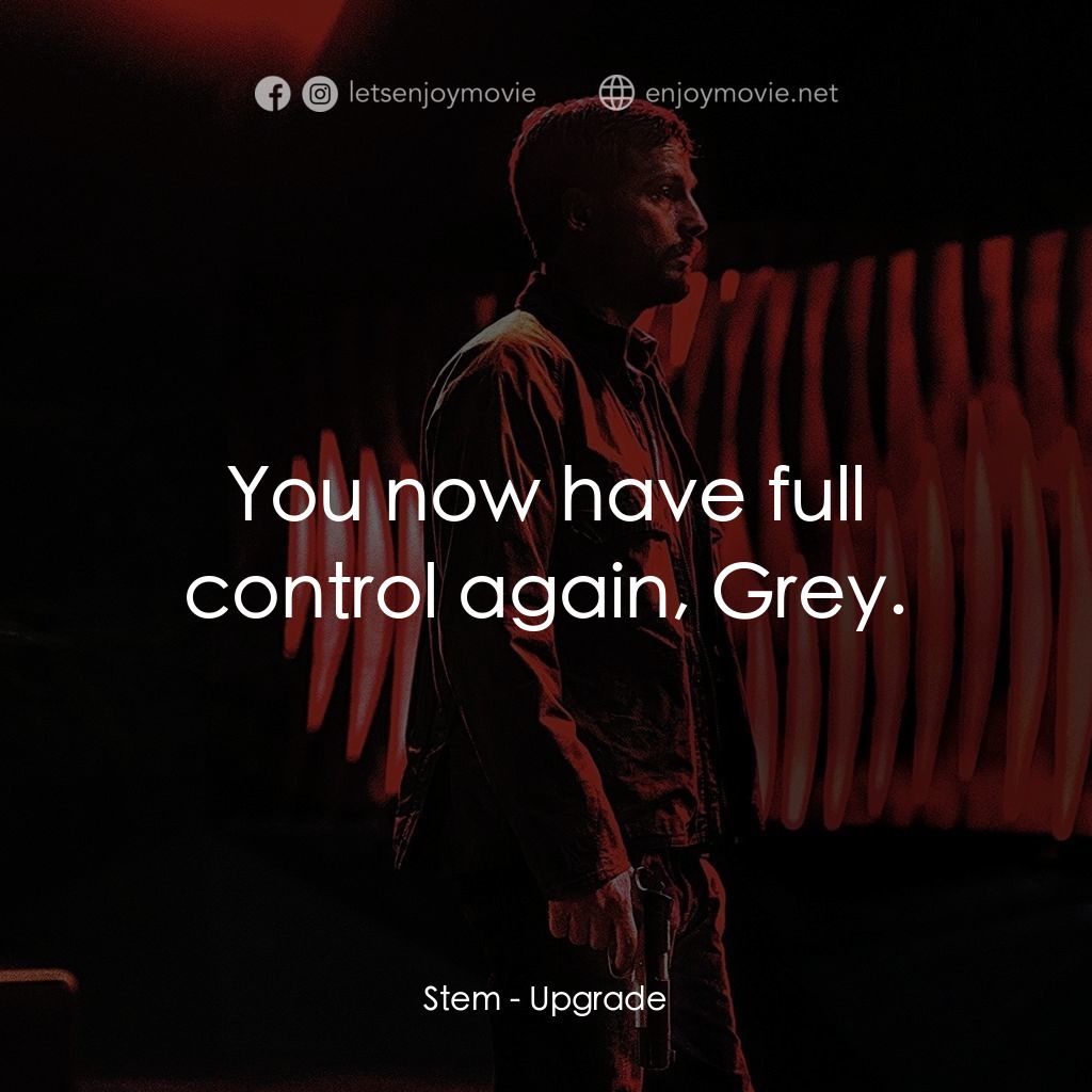 超能復仇經典對白：Stem: You now have full control again, Grey.