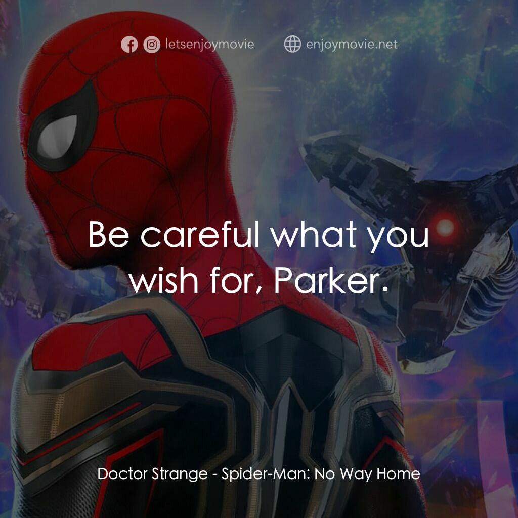 蜘蛛俠：不戰無歸電影對白：Doctor Strange:  Be careful what you wish for, Parker.