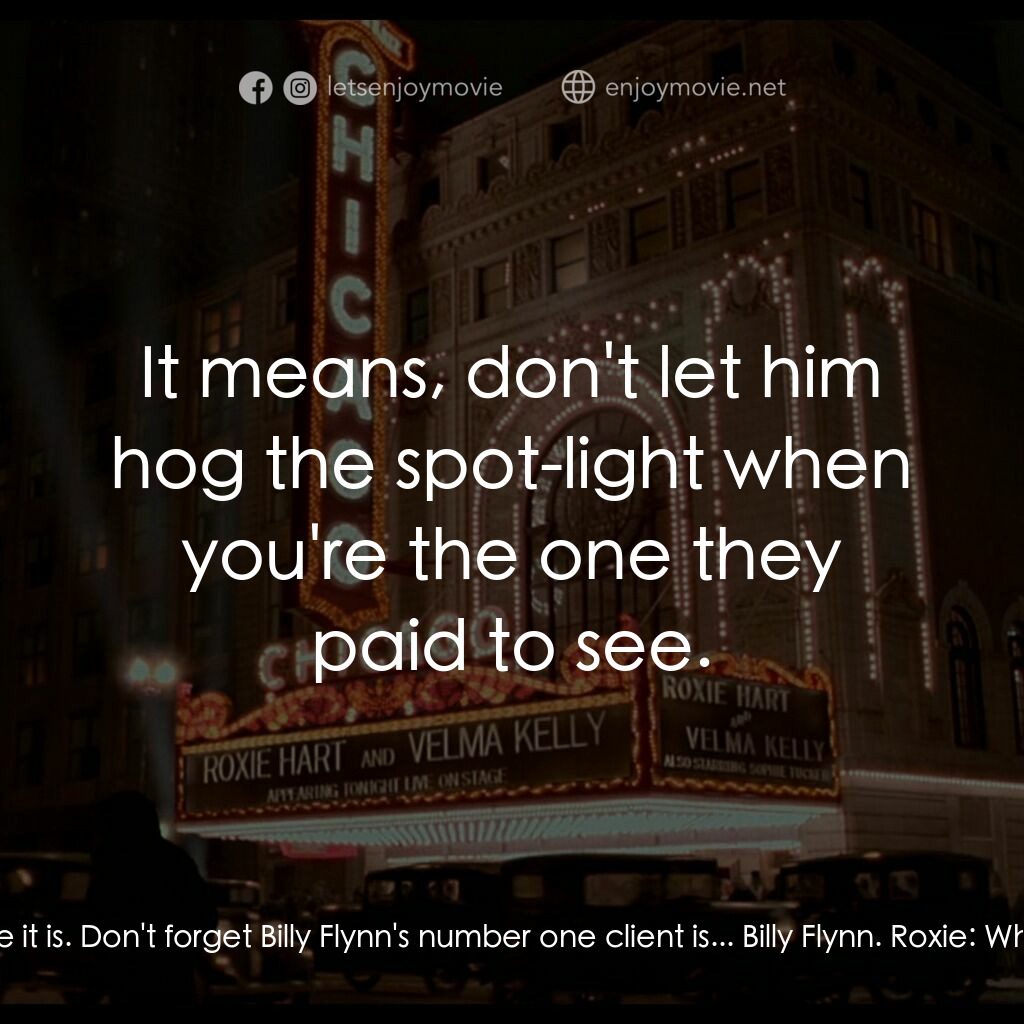 芝加哥電影對白：Velma Kelly:  You wanted my advice, right? Well here it is. Don't forget Billy Fl