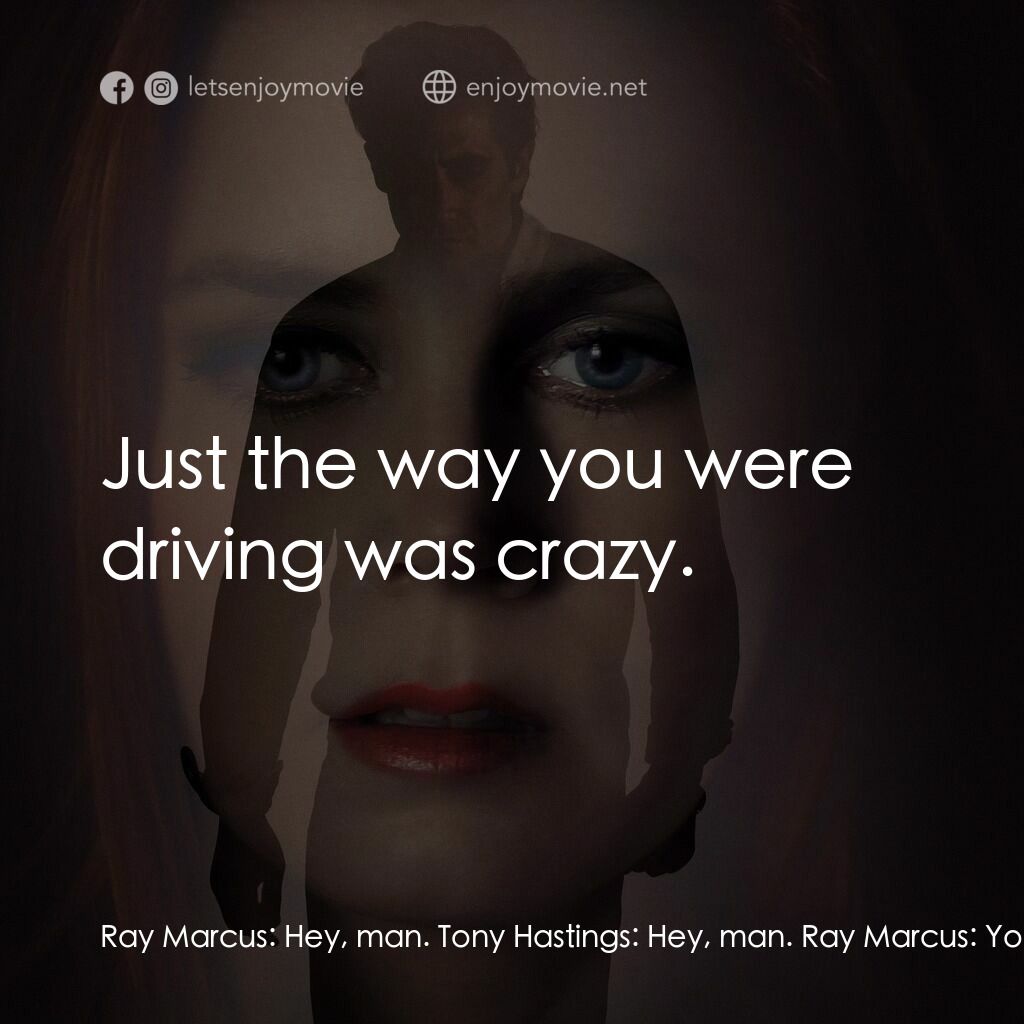 夜行動物電影對白：Ray Marcus:  Hey, man. Tony Hastings:  Hey, man. Ray Marcus:  You know you're sup