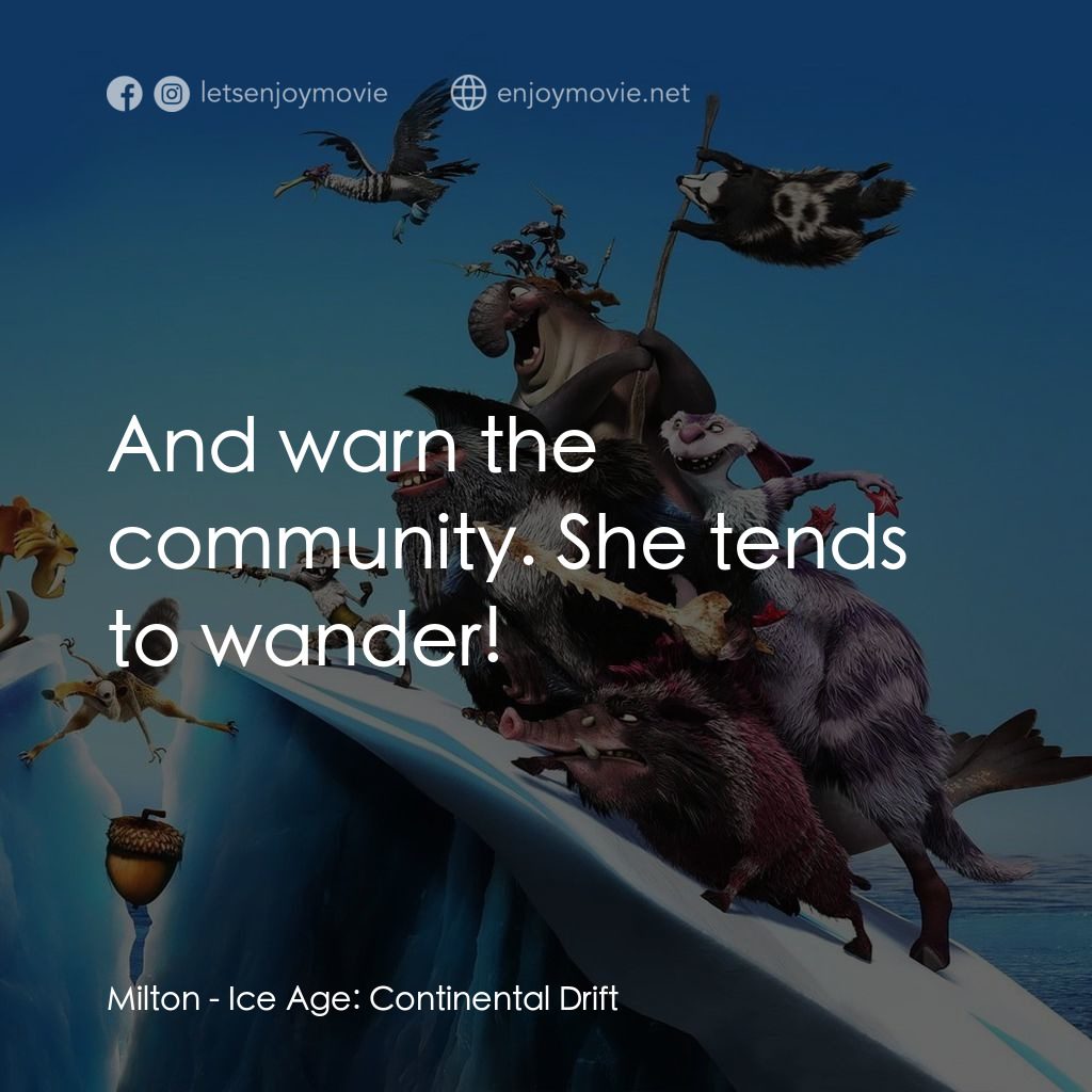 冰河世紀4 玩轉新大陸電影對白：Milton: And warn the community. She tends to wander!
