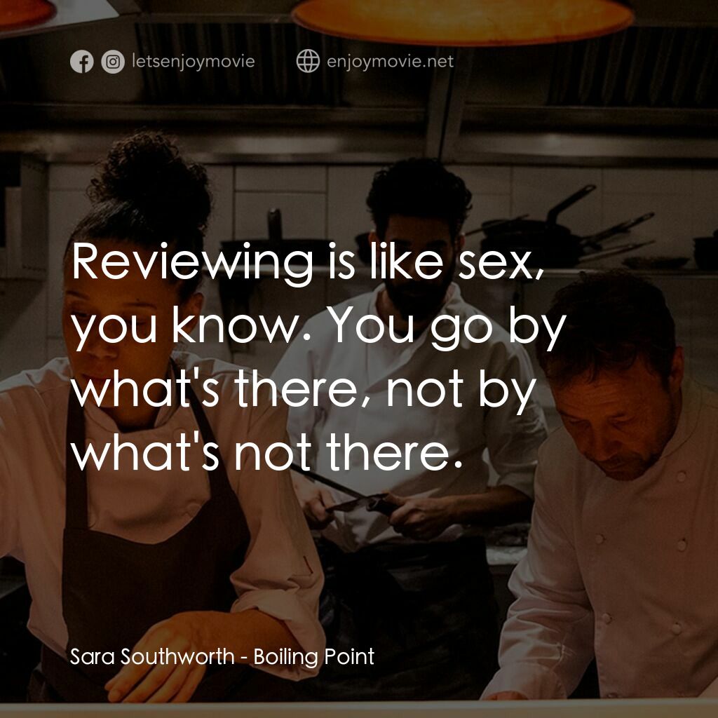 餐廳失控夜電影對白：Sara Southworth:  Reviewing is like sex, you know. You go by what's there, not by