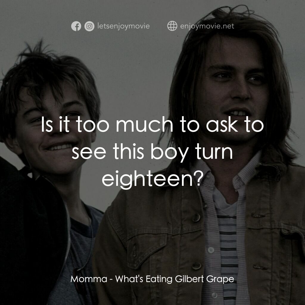 不一樣的天空 電影對白：Momma:  Is it too much to ask to see this boy turn eighteen?