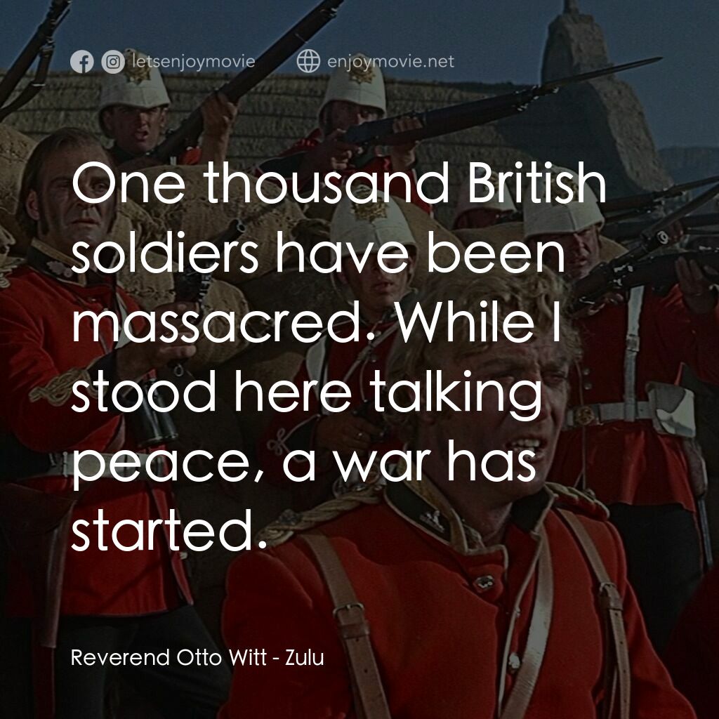 祖魯戰士電影對白：Reverend Otto Witt:  One thousand British soldiers have been massacred. While I s