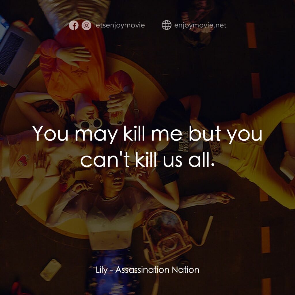 暗殺國度電影對白：Lily:  You may kill me but you can't kill us all.