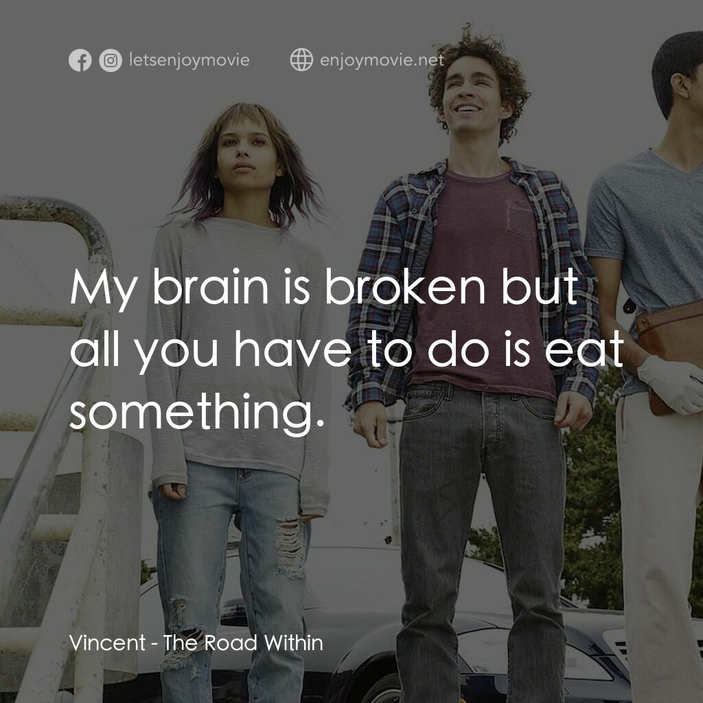不凡之路電影對白：Vincent:  My brain is broken but all you have to do is eat something.