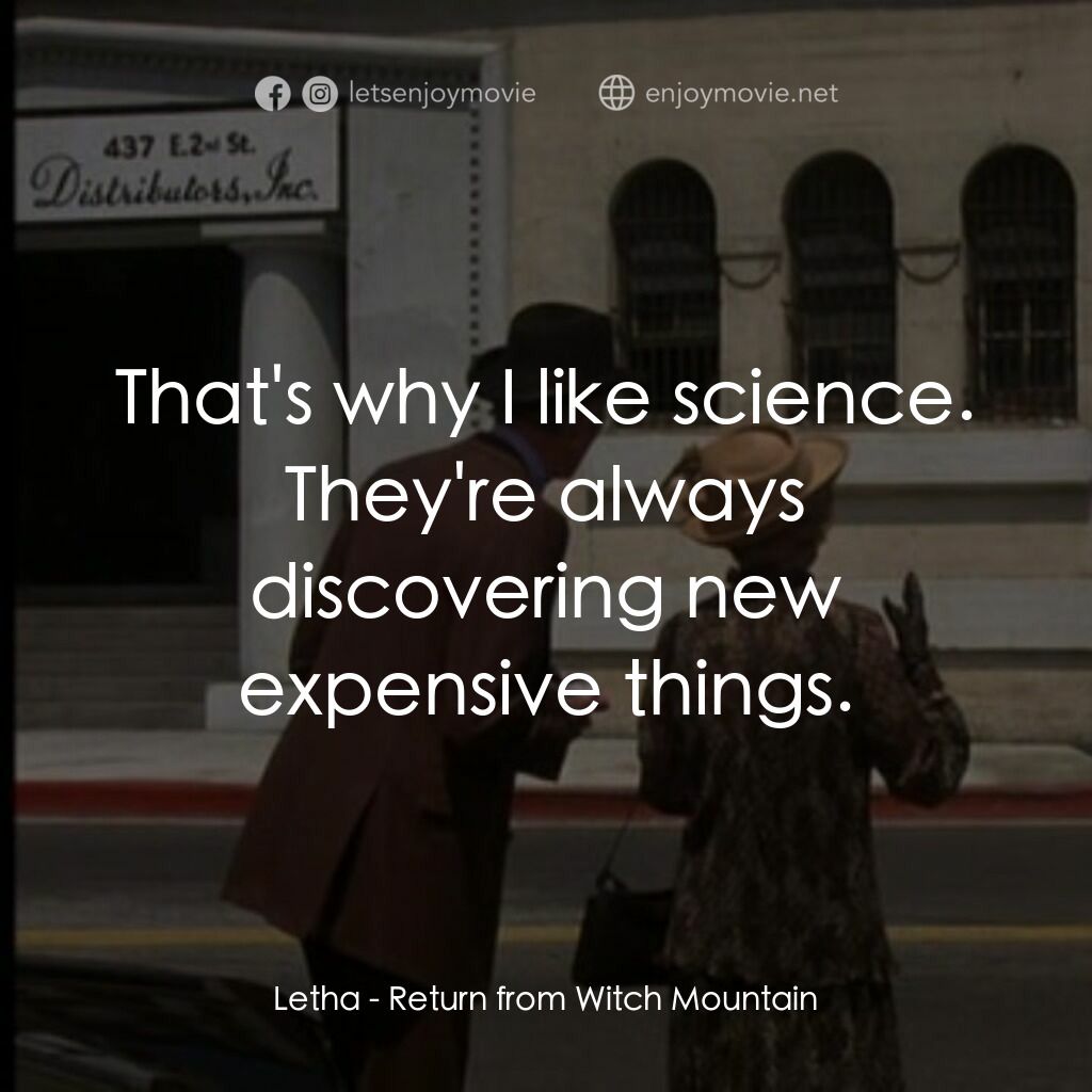 勇闖巫山電影對白：Letha:  That's why I like science. They're always discovering new expensive thing